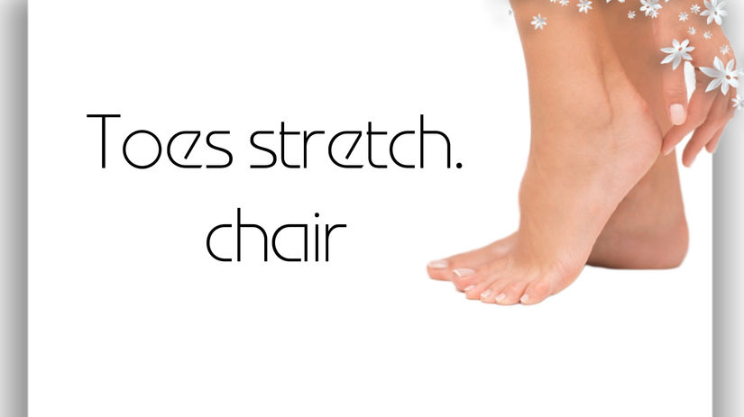 Toes stretch .Chair